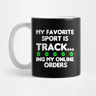 My Favorite Sport Is Tracking My Online Orders - Funny Sport Quote Mug